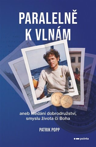 Paralelně k vlnám: aneb hledání dobrodružství a smyslu života či Boha - Patrik Popp