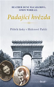 Padající hvězda: Příběhy lásky v Hitlerově Paříži - Heather Dune Macadamová, Simon Worrall
