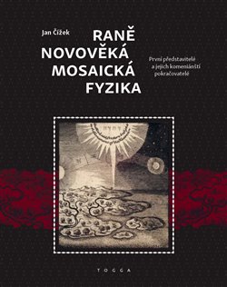 Raně novověká mosaická fyzika - První představitelé a jejich komeniánští pokračovatelé koupíte na Kosmas.cz
