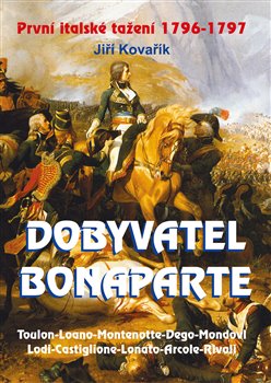Dobyvatel Bonaparte. První italské tažení 1796–1797 koupíte na Kosmas.cz