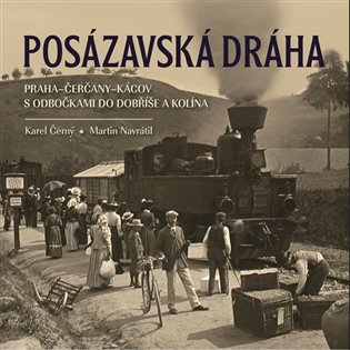 Posázavská dráha Praha–Čerčany–Kácov s odbočkami do Dobříše a Kolína - Karel Černý, Martin Navrátil