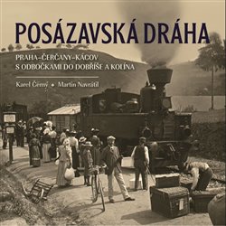 Posázavská dráha 2. Praha–Čerčany–Kácov s odbočkami do Dobříše a Kolína koupíte na Kosmas.cz