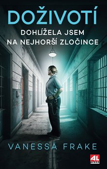 DOŽIVOTÍ - Dohlížela jsem na nejhorší zločince koupíte na Kosmas.cz