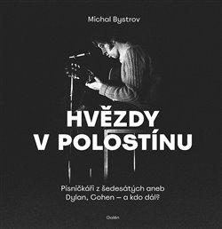 Hvězdy v polostínu - Písničkáři z šedesátých aneb Dylan, Cohen - a kdo dál? koupíte na Kosmas.cz
