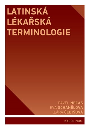 Latinská lékařská terminologie - Pavel Nečas, Klára Čebišová, Eva Schánělová