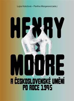 Kniha Henry Moore a československé umění po roce 1945