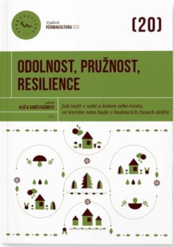Kniha Odolnost, pružnost, resilience - Jak najít v sobě a kolem sebe místo, ve kterém nám bude v budoucích časech dobře