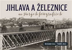Jihlava a železnice na starých fotografiích koupíte na Kosmas.cz