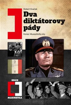 Dva diktátorovy pády - Konec Mussoliniho éry koupíte na Kosmas.cz