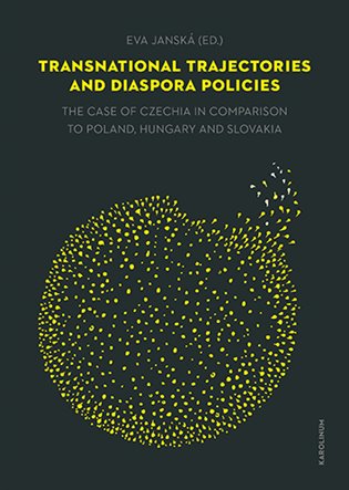 Transnational trajectories and diaspora policies: The case of Czechia in comparison to Poland, Hungary and Slovakia - Eva Janská (ed.)
