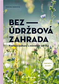 Bezúdržbová zahrada: Kvetoucí záhony s minimem údržby - Simone Kernová