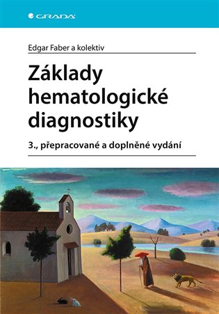 Základy hematologické diagnostiky: 3., přepracované a doplněné vydání - Edgar Faber,  kol.