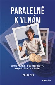 Paralelně k vlnám: aneb hledání dobrodružství a smyslu života či Boha - Patrik Popp