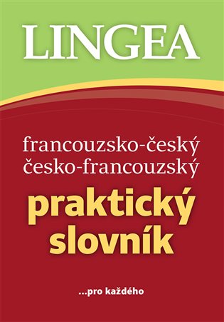 Francouzsko-český, česko-francouzský praktický slovník: ...pro každého -  kolektiv autorů