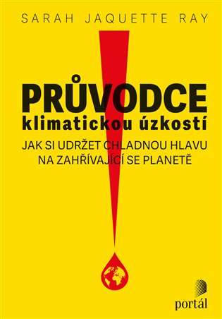 Průvodce klimatickou úzkostí: Jak si udržet chladnou hlavu na zahřívající se planetě - Sarah Jaquette Ray