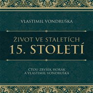 Život ve staletích – 15. století - Vlastimil Vondruška