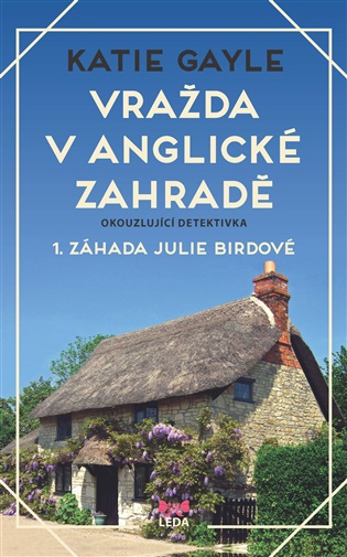 Vražda v anglické zahradě: 1. záhada Julie Birdové - Katie Gayle