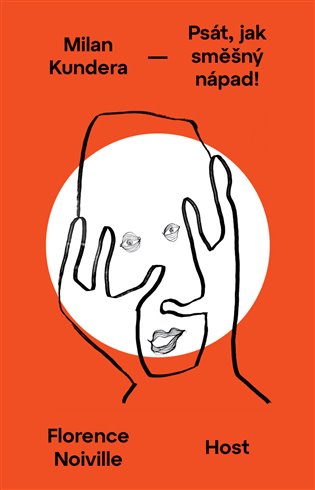 Milan Kundera: Psát, jak směšný nápad - Florence Noiville