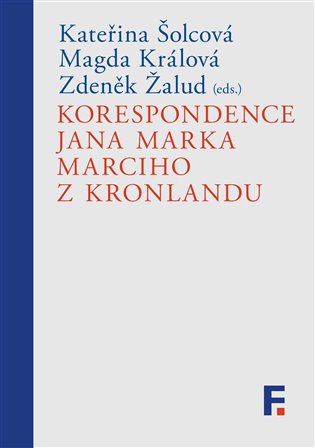 Korespondence Jana Marka Marciho z Kronlandu - Magda Králová (ed.), Kateřina Šolcová (ed.), Zdeněk Žalud (ed.)