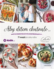 Aby dětem chutnalo: 77 receptů pro celou rodinu - Svatava Vašková