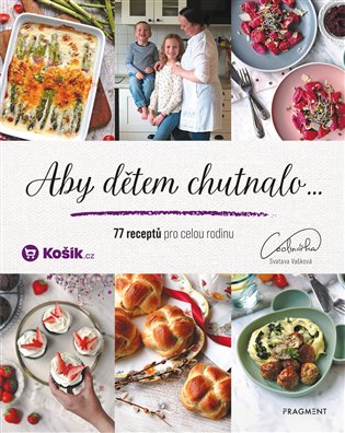 Aby dětem chutnalo: 77 receptů pro celou rodinu - Svatava Vašková