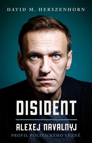 Disident: Alexej Navalnyj: Profil politického vězně - David M. Herszenhorn