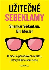 Užitečné sebeklamy: O moci a paradoxech mozku - Bill Mesler