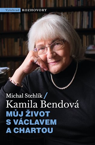 Můj život s Václavem a Chartou - Kamila Bendová, Michal Stehlík