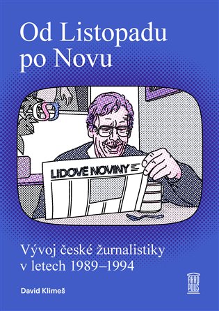 Od Listopadu po Novu: Vývoj české žurnalistiky v letech 1989–1994 - David Klimeš