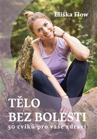 Tělo bez bolesti: 50 cviků pro vaše zdraví - Eliška Lacinová