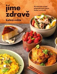 Jíme zdravě kolem světa – 90 světových receptů přizpůsobených českým chutím i surovinám -  kol.