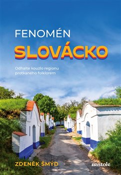 Fenomén Slovácko - Odhalte kouzlo regionu protkaného folklorem koupíte na Kosmas.cz