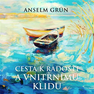 Cesta k radosti a vnitřnímu klidu, mp3 - Anselm Grün