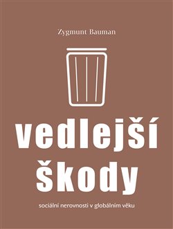 Vedlejší škody - Sociální nerovnosti v globálním věku koupíte na Kosmas.cz