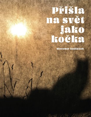Přišla na svět jako kočka - Slavomír Kudláček