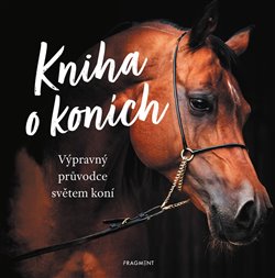 Kniha Kniha o koních - Výpravný průvodce světem koní