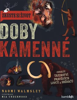 Zkuste si život doby kamenné - Objevte tajemství lovců a sběračů koupíte na Kosmas.cz