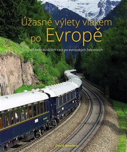 Úžasné výlety vlakem po Evropě - 40 nejkrásnějších cest po evropských železnicích koupíte na Kosmas.cz