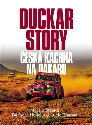 Duckar Story: Česká kachna na Dakaru - Barbora Holická, Lucie Engová, Martin Straka