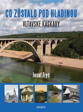 Co zůstalo pod hladinou Vltavské kaskády - Josef Fryš