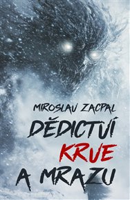 Dědictví krve a mrazu: a jiné příběhy - Miroslav Zacpal