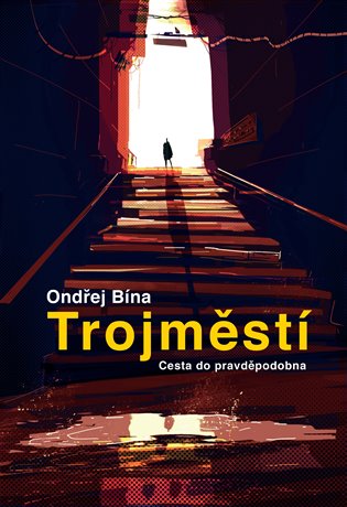TROJMĚSTÍ. CESTA DO PRAVDĚPODOBNA