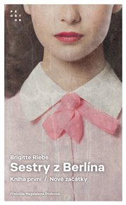 Sestry z Berlína: Kniha první. Nové začátky - Brigitte Riebe
