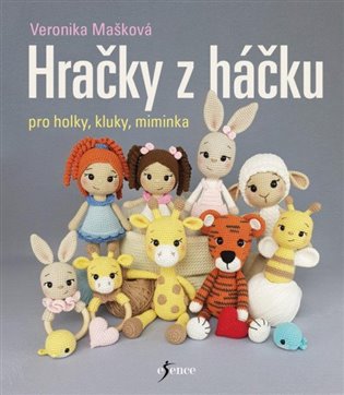 Hračky z háčku pro holky, kluky, miminka - Tereza Mašková
