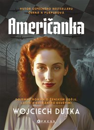 Američanka: Dojemný román o ženském údělu, lásce a balkánské Osvětimi - Wojciech Dutka