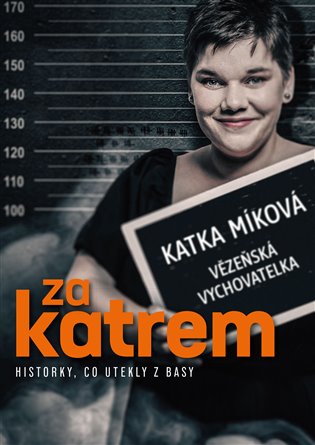 Za katrem: Historky, co utekly z basy - Kateřina Míková