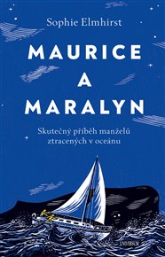 Maurice a Maralyn: Skutečný příběh manželů ztracených v oceánu - Sophie Elmhirst