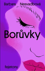 Borůvky: fejetony - Barbara Nesvadbová
