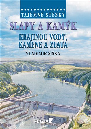 Tajemné stezky - Slapy a Kamýk - krajinou vody, kamene a zlata - Vladimír Šiška