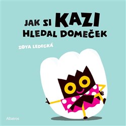 Jak si Kazi hledal domeček koupíte na Kosmas.cz